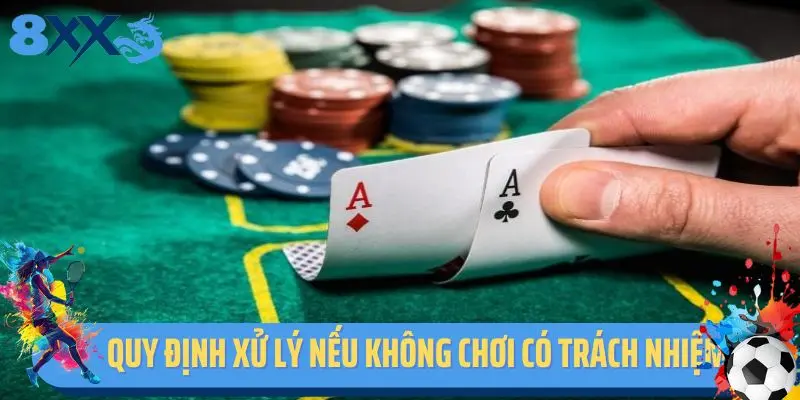 Quy định xử lý nếu không chơi có trách nhiệm