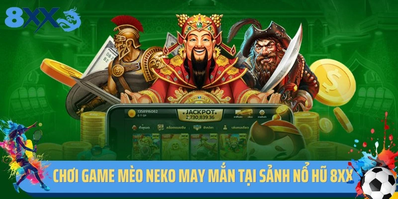 Chơi game mèo Neko may mắn tại sảnh cược nổ hũ 8XX