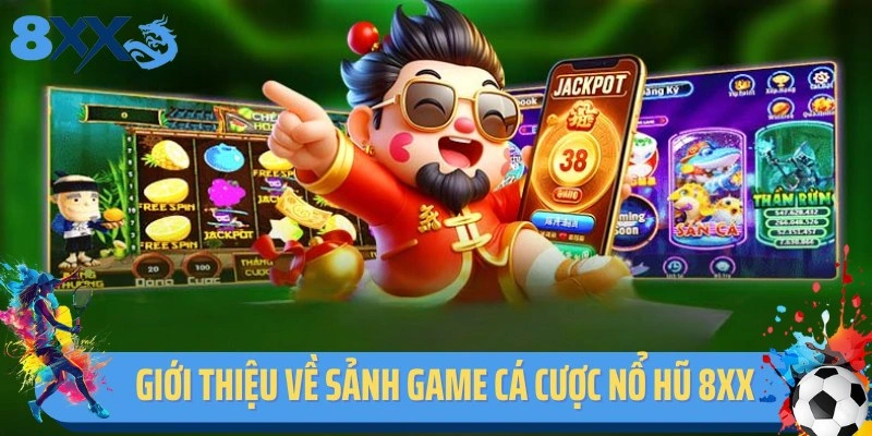 Giới thiệu về sảnh game cá cược nổ hũ 8XX bùng nổ