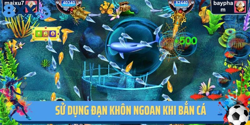 Sử dụng đạn khôn ngoan khi bắn cá