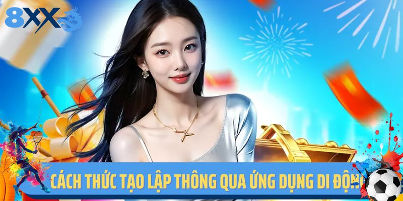 Cách thức tạo lập tài khoản thông qua ứng dụng di động