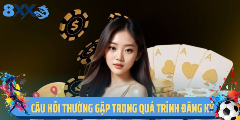 Một số câu hỏi thường gặp trong quá trình đăng ký 8XX
