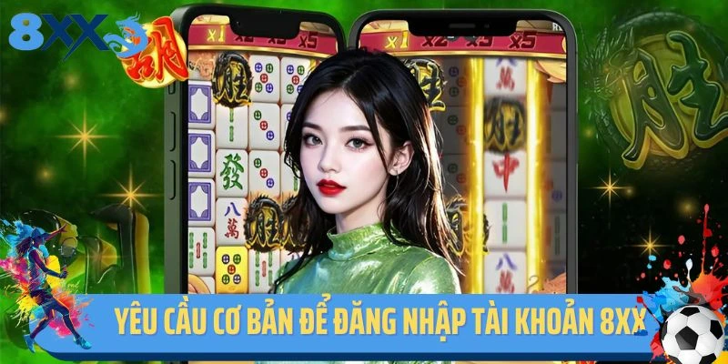Yêu cầu cơ bản để đăng nhập tài khoản 8XX