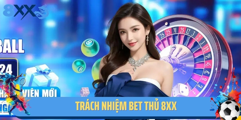 Trách nhiệm bet thủ 8xx