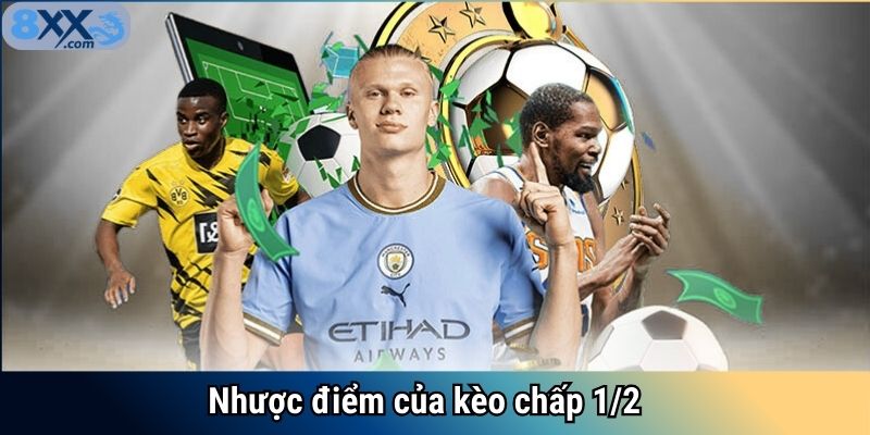 Nhược điểm của kèo chấp 1/2
