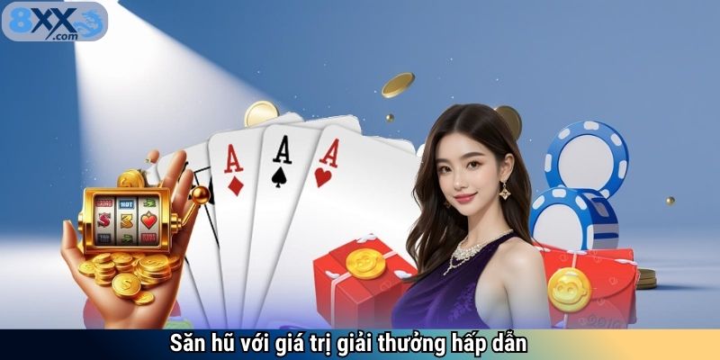 Săn hũ với giá trị giải thưởng hấp dẫn