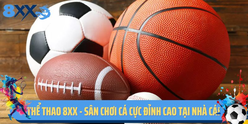 Thể thao 8XX - Sân chơi cá cực đỉnh cao tại nhà cái