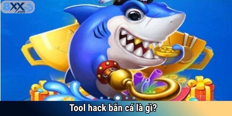 Tool hack bắn cá là gì?